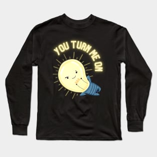 You turn me on light bulb Long Sleeve T-Shirt